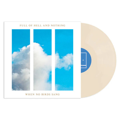 Full Of Hell And Nothing – When No Birds Sang (Vinyl, LP, Album, Bone White)