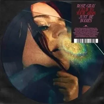 RSDBF2026 Rose Gray – Club To Your Arms / Just Be Bodies (Vinyl, 7" Single, Picture Disc)