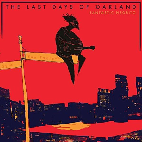 Fantastic Negrito - The Last Days of Oakland (VINYL LP)