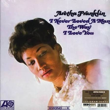 Aretha Franklin ‎– I Never Loved A Man The Way I Love You (Vinyl, LP, Album, Mono, 180g)