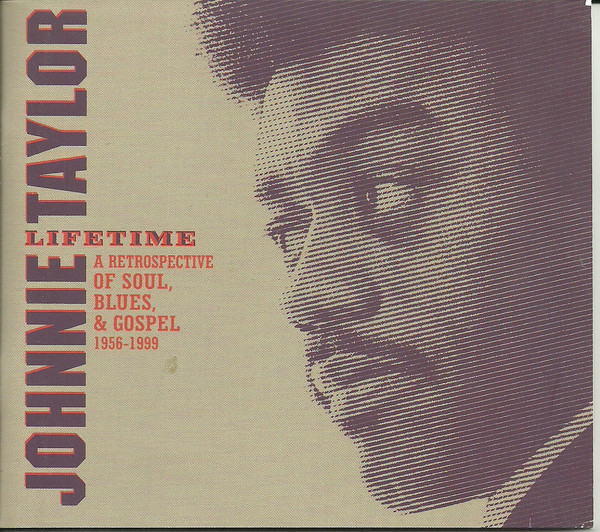 Johnnie Taylor – Lifetime - A Retrospective Of Soul, Blues & Gospel 1965-1999.   (3 x CD, Compilation)