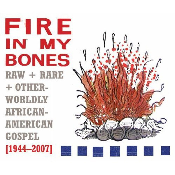 Various Artists – Fire In My Bones - Raw + Rare + Otherworldly African-American Gospel [1944-2007] (3 x CD, Compilation)