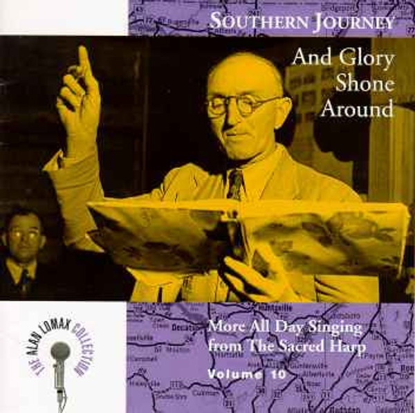 Alabama Sacred Harp Singers – Southern Journey Volume 10: And Glory Shone Around - More All Day Singing From The Sacred Harp