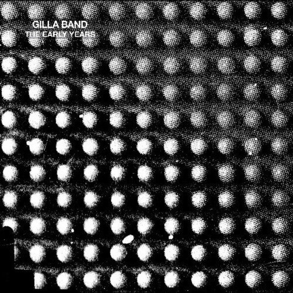 Gilla Band – The Early Years (Vinyl, 12" EP, 45RPM, Compilation, 10th Anniversary Edition)
