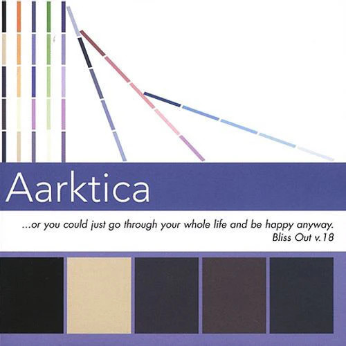 Aarktica – ...Or You Could Just Go Through Your Whole Life And Be Happy Anyway: Bliss Out, Vol. 18 (CD, Album)
