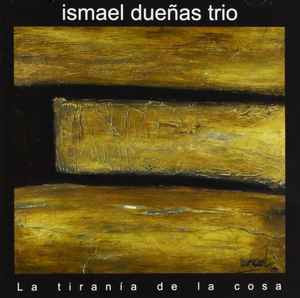Ismael Dueñas Trio, La Tiranía De La Cosa, Used, CD, Album