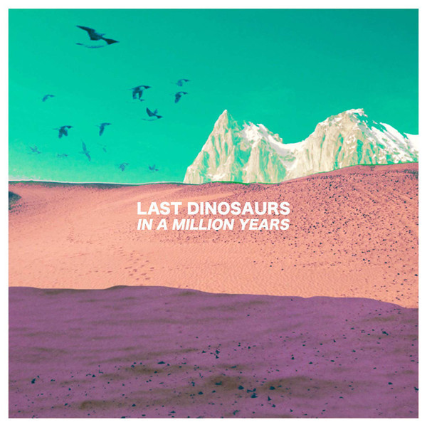 Last Dinosaurs - In A Million Years (Vinyl, LP, Album, Translucent Milky White)