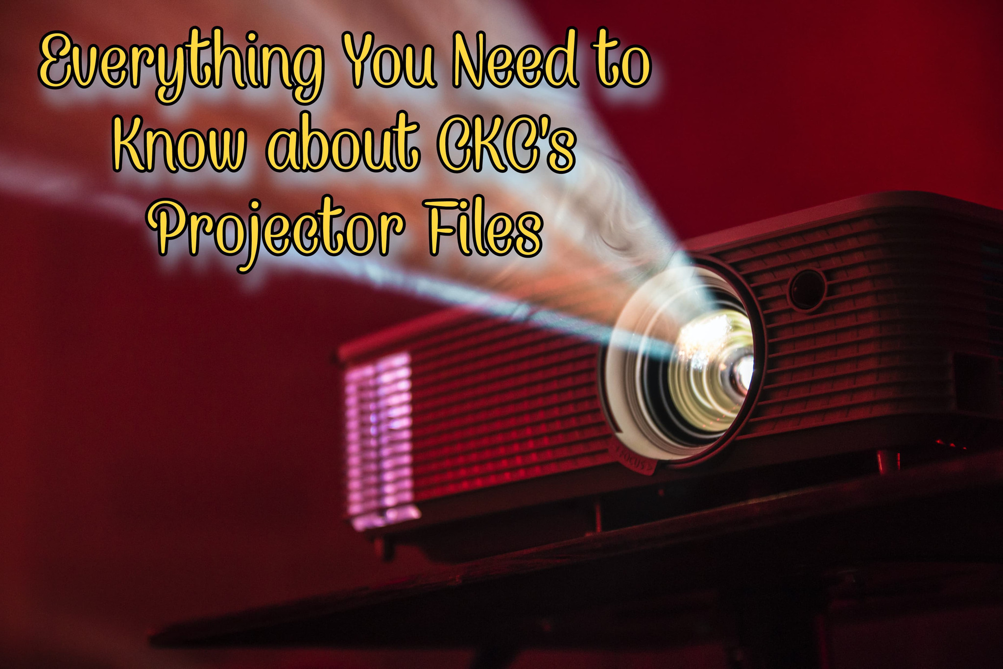 Everything You Need to Know About CKC's Projector Files
