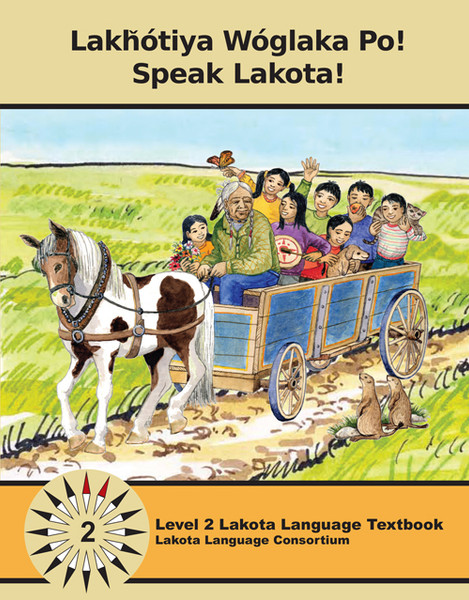 Lakȟótiya Wóglaka Po! - Speak Lakota! Level 2 Textbook 