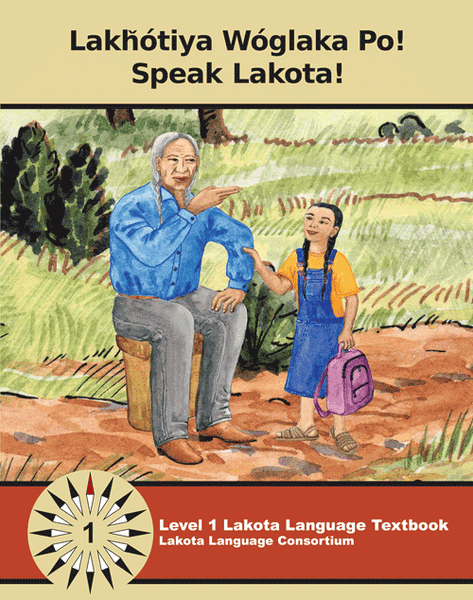 Lakȟótiya Wóglaka Po! - Speak Lakota!  Level 1 Textbook