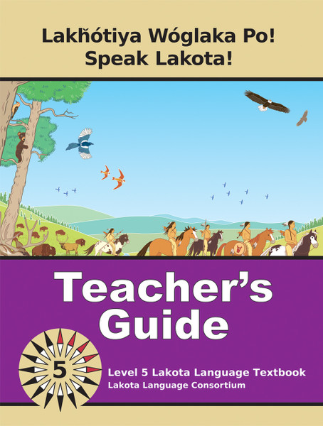 Lakȟótiya Wóglaka Po! - Speak Lakota! Level 5 Teacher's Guide 