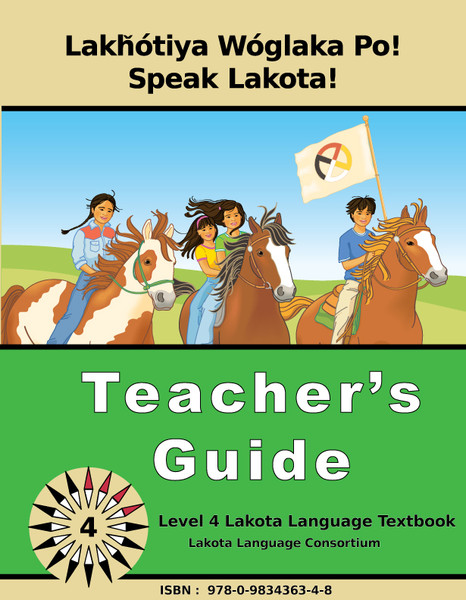 Lakȟótiya Wóglaka Po! - Speak Lakota!  Level 4 Teachers Guide