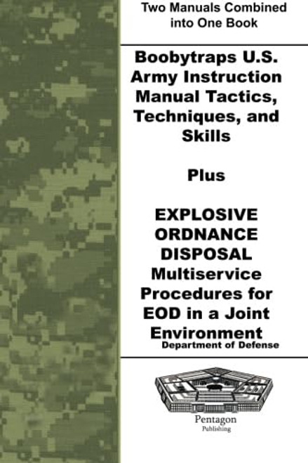 Boobytraps U.S. Army Instruction Manual Tactics, Techniques, and Skills Plus Explosive Ordnance Disposal Multiservice Procedures for EOD in a Joint Environment Boobytraps U.S. Army Instruction Manual Tactics, Techniques, and Skills Plus Explosive Ordnance Disposal Multiservice Procedures for EOD in a Joint Environment