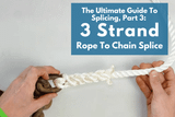 The Ultimate Guide To Splicing, Part 3: 3 Strand Rope To Chain Splice