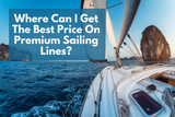 Where Can I Get The Best Price On Premium Sailing Lines?