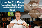 How To Cut Rope, From Synthetic Rope To Natural Fiber Rope