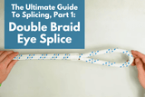 The Ultimate Guide To Splicing, Part 1: Double Braid Eye Splice