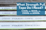 What Strength Pull Tape Do I Need? (1250 lb vs 1800 lb vs 2500 lb vs 6000 lb)