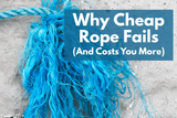 Why Cheap Rope Fails (And Costs You More)