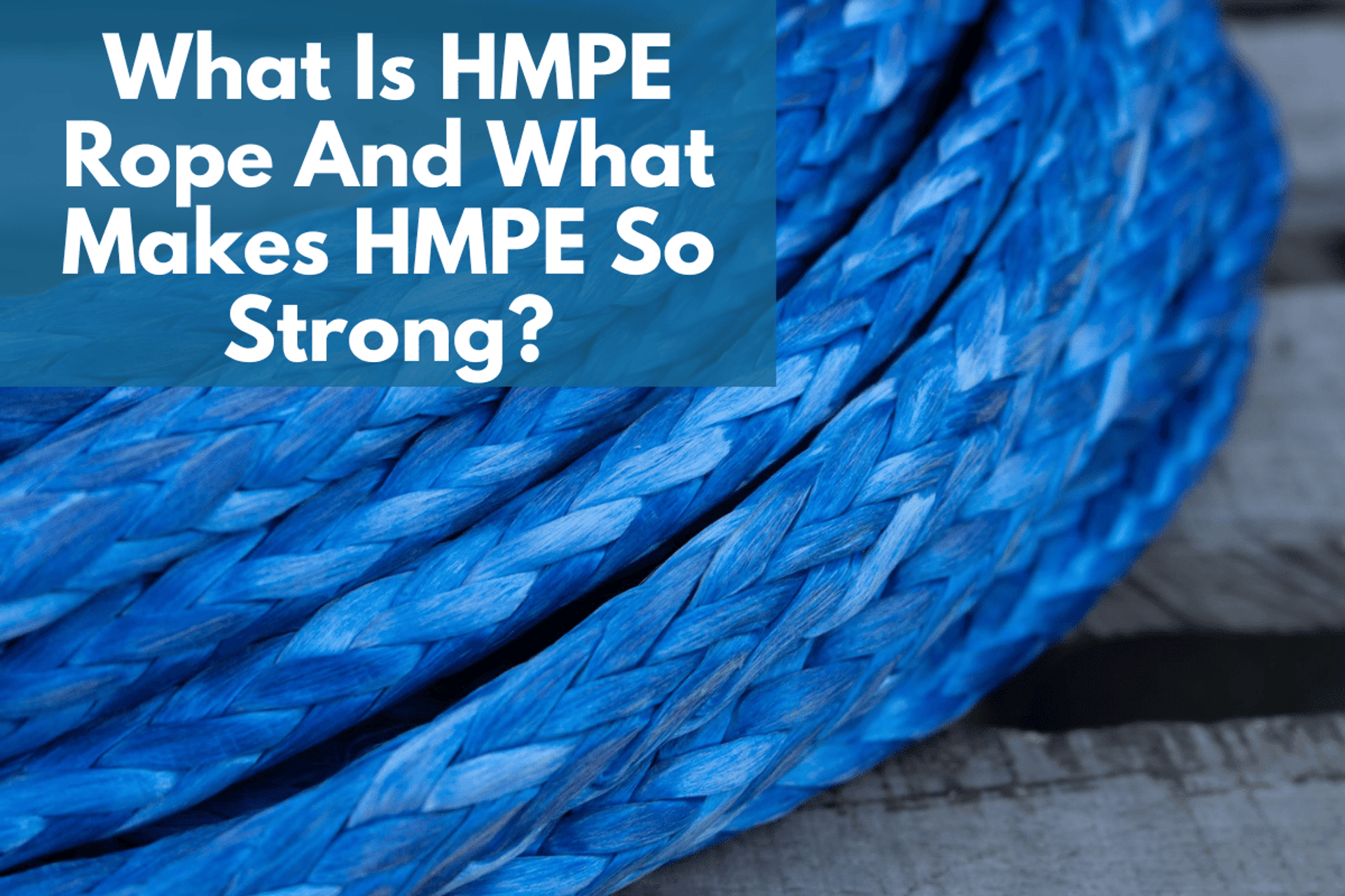 What Is HMPE Rope And What Makes HMPE So Strong? thumbnail image