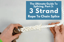 The Ultimate Guide To Splicing, Part 3: 3 Strand Rope To Chain Splice