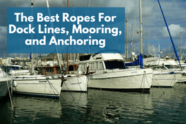 The Best Ropes For Dock Lines, Mooring, and Anchoring