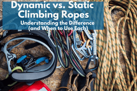 Dynamic vs. Static Climbing Ropes: Understanding the Difference (and When to Use Each)