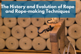 The History and Evolution of Rope and Rope-Making Techniques