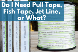 Do I Need Pull Tape, Fish Tape, Jet Line or What?