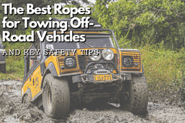 The Best Ropes for Towing Off-Road Vehicles and Key Safety Tips