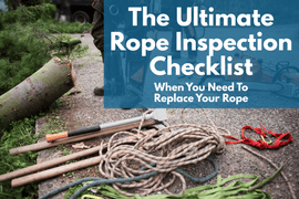 The Ultimate Rope Inspection Checklist: When You Need To Replace Your Rope