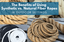  The Benefits of Using Synthetic vs. Natural Fiber Ropes in Outdoor Settings
