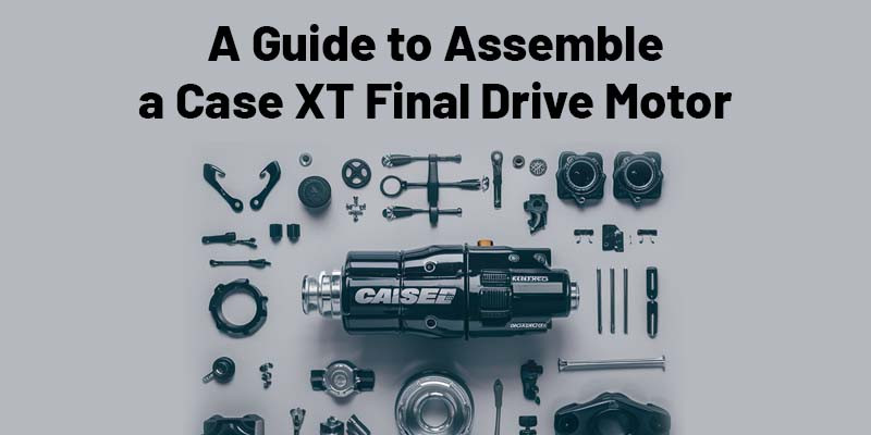 A Guide to Assemble a Case XT Final Drive Motor 