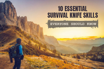 ​10 Essential Survival Knife Skills Everyone Should Know