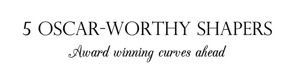 5 Oscar Worthy Shapers