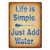 TIN SIGN 12 X 17 - LIFE ADD WATER