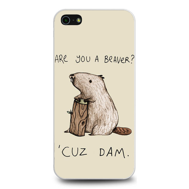 Are You Beaver Cuz Dam iPhone 5/5S/SE Case