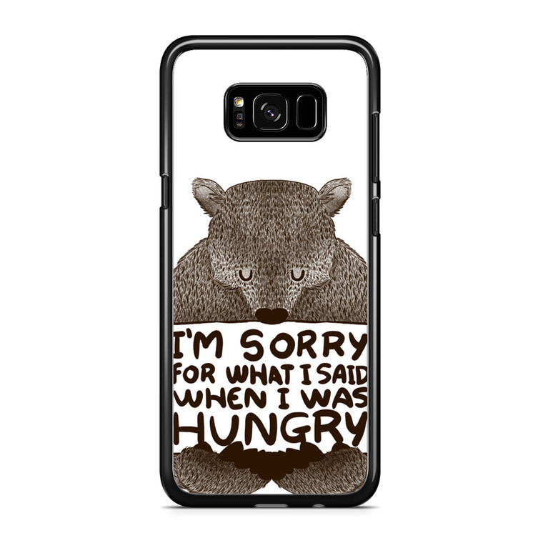 I'm Sorry For What I Said When I Was Hungry Samsung Galaxy S8 Plus Case