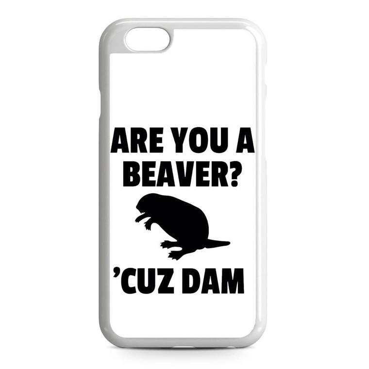 Are You a Beaver Cuz Dam iPhone 6/6S Case