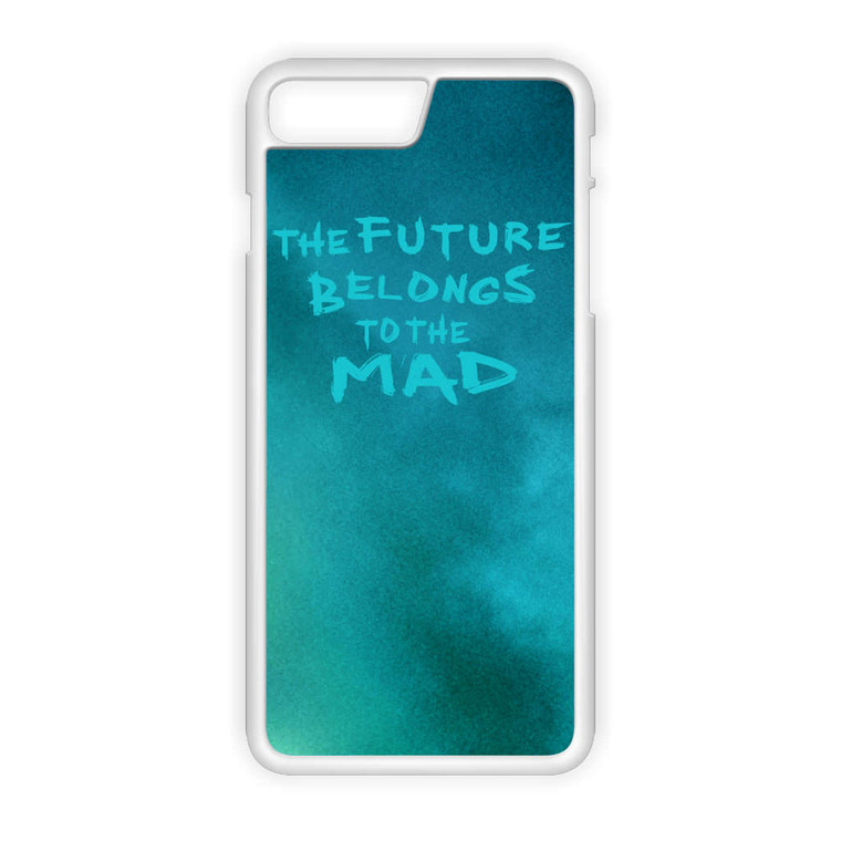 Mad Max Furry Road the Future Belongs to The Mad iPhone 7 Plus Case