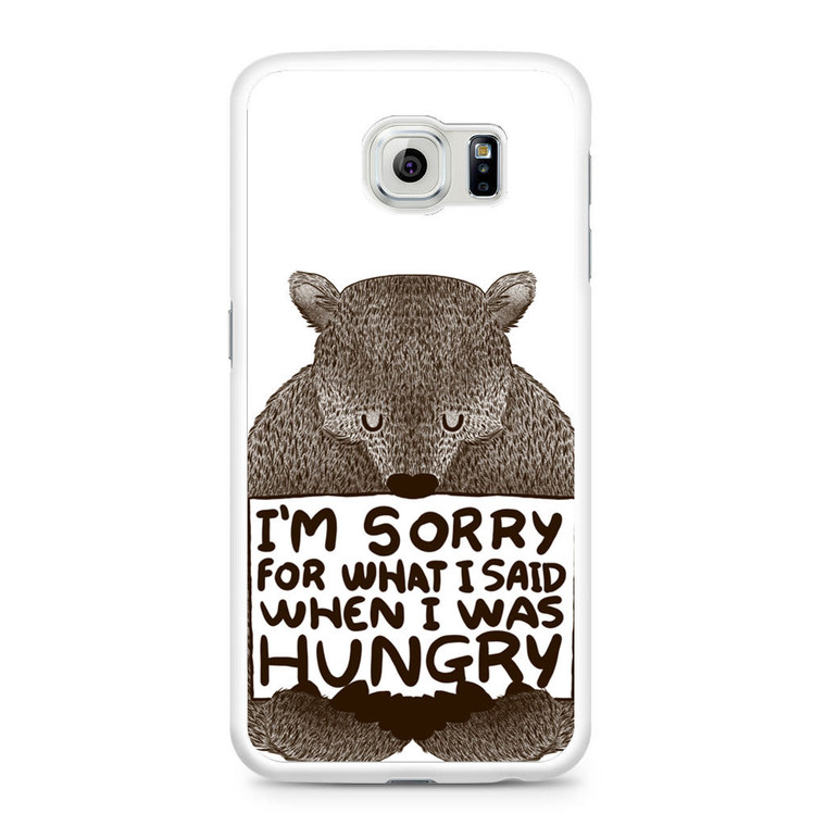 I'm Sorry For What I Said When I Was Hungry Samsung Galaxy S6 Case
