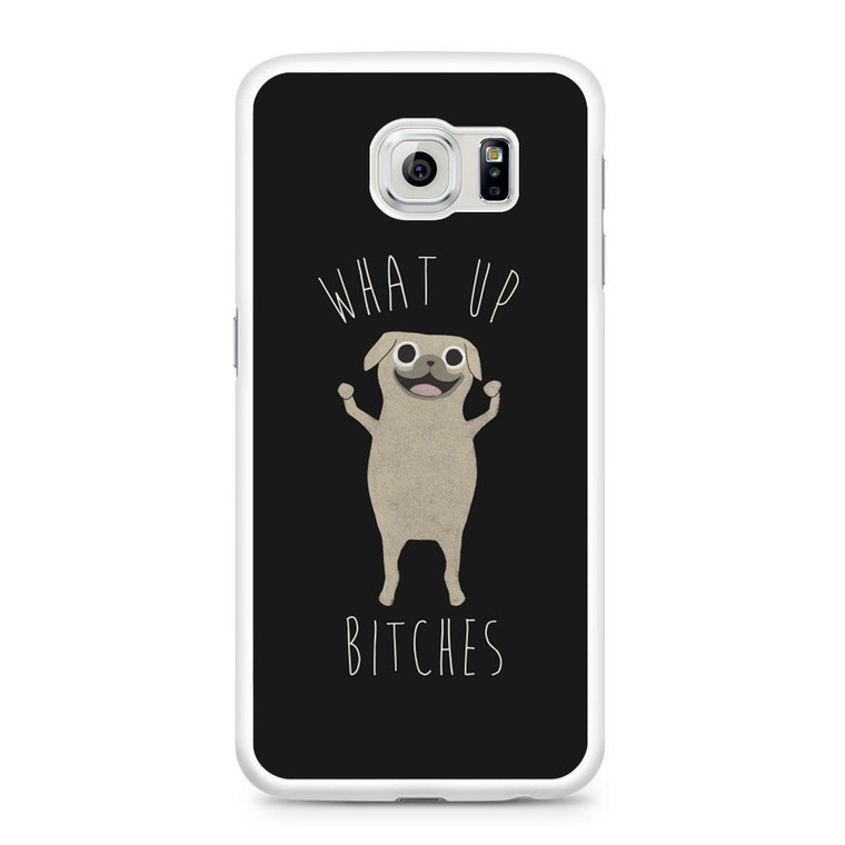 What Up Bitches Samsung Galaxy S6 Case