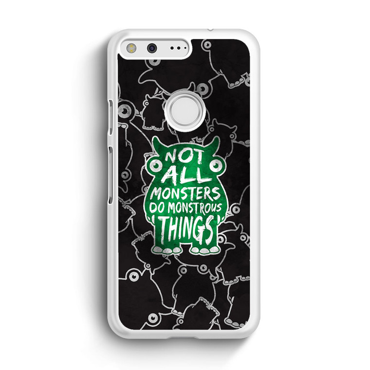 Not All Mosnters Do Monstrous Things Google Pixel XL Case