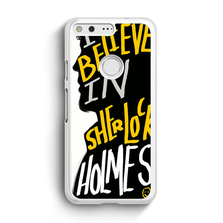 I Believe in Sherlock Holmes Google Pixel Case