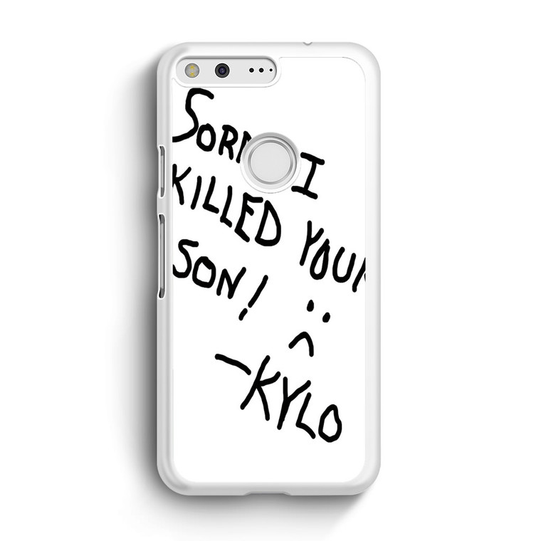 Sorry I Killed Your Son Kylo Google Pixel Case