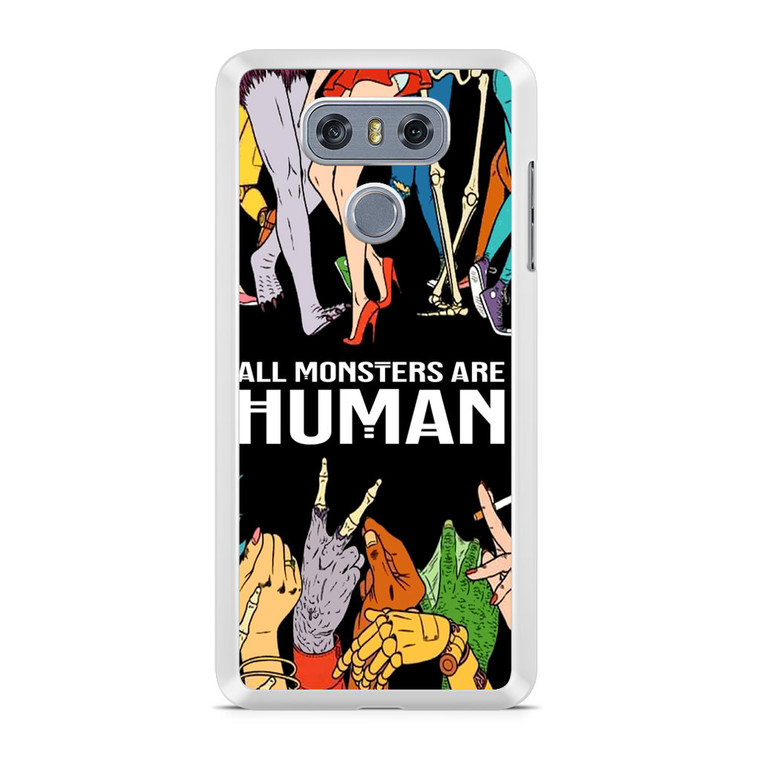 All Monsters Are Human LG G6 Case