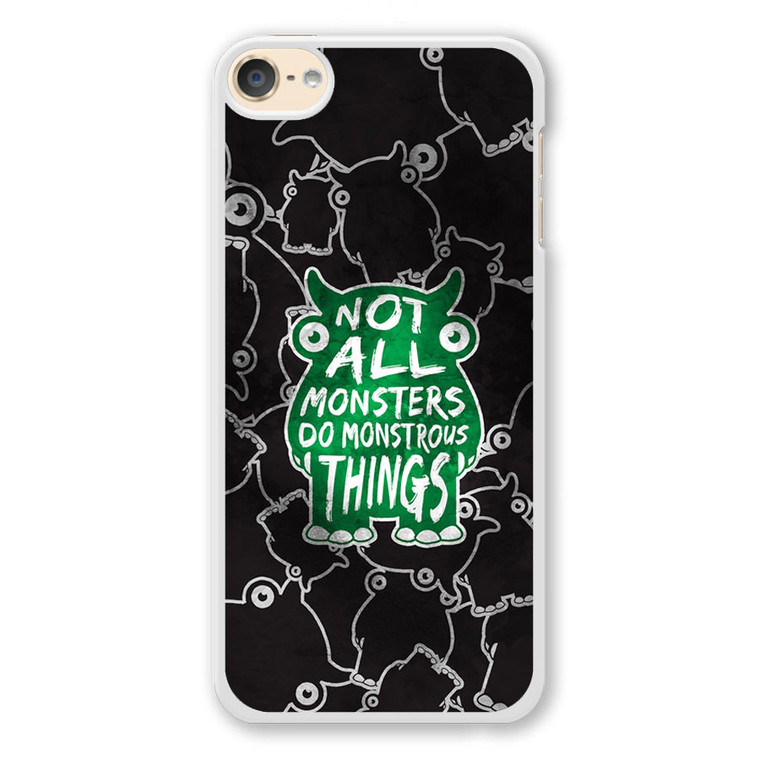 Not All Mosnters Do Monstrous Things iPod Touch 6 Case