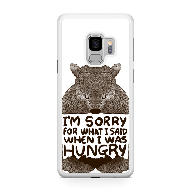 I'm Sorry For What I Said When I Was Hungry Samsung Galaxy S9 Case