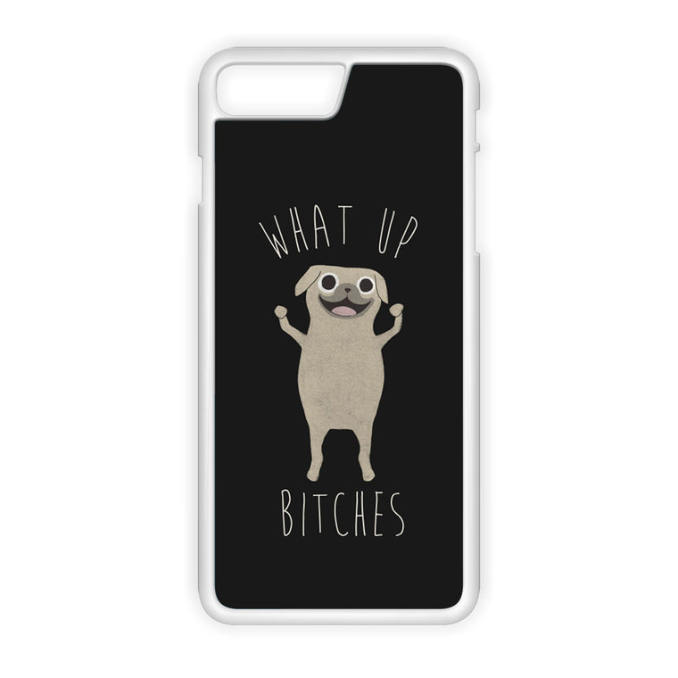 What Up Bitches 2 iPhone 7 Plus Case