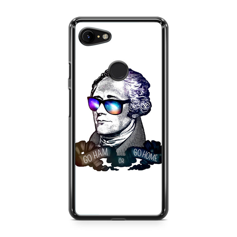 Hamilton Go Ham or Go Home Google Pixel 3 XL Case